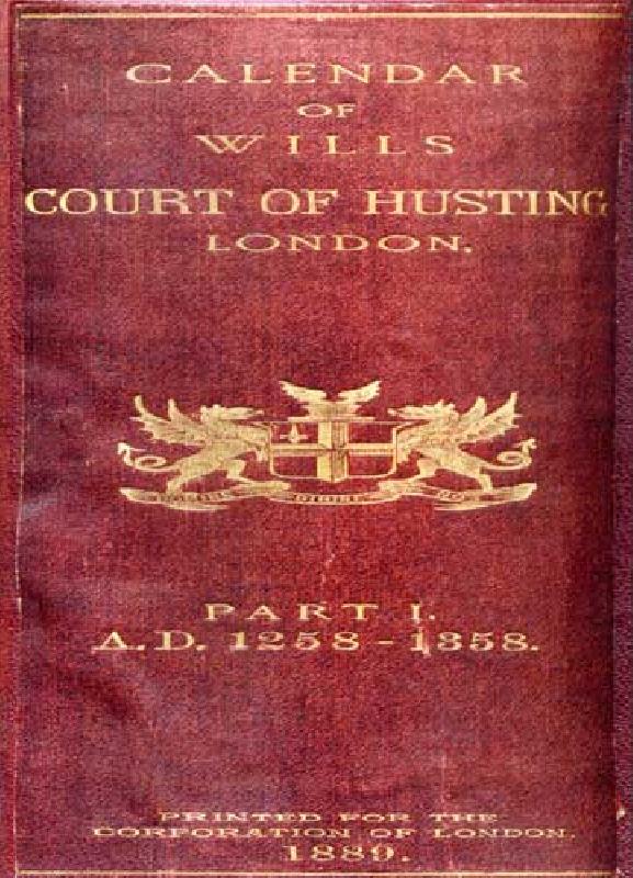 Calendar of Wills Proved and Enrolled in the Court of Husting, London