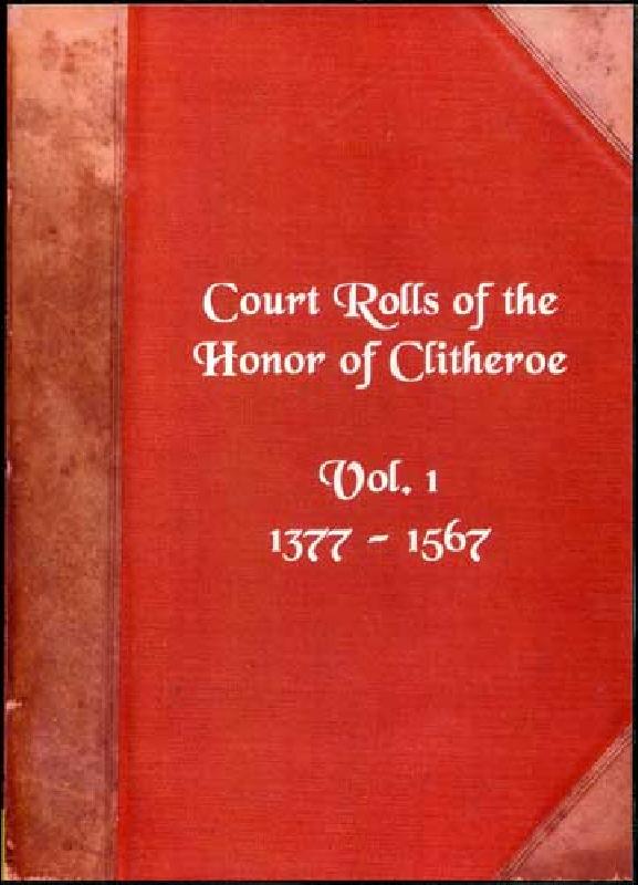 The Court Rolls of the Honor of of Clitheroe in the County of Lancaster ...